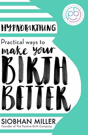 Hypnobirthing: Practical Ways to Make Your Birth Better Free PDF Download