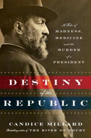 Destiny of the Republic by Candice Millard Free PDF Download