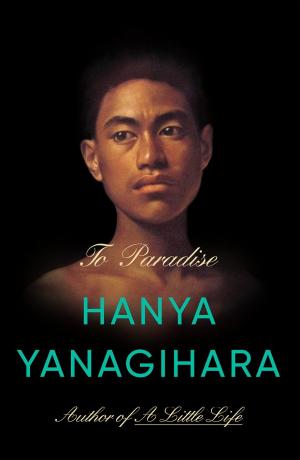 To Paradise by Hanya Yanagihara Free PDF Download