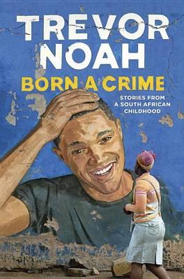 Born a Crime: Stories From a South African Childhood Free PDF Download