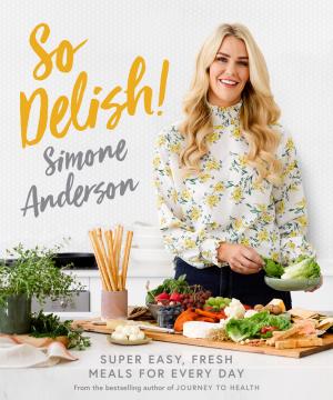 So Delish!: Super Dasy, Fresh Meals for Every Day Free PDF Download