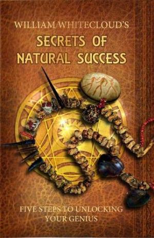 William Whitecloud's Secrets of Natural Success Free PDF Download