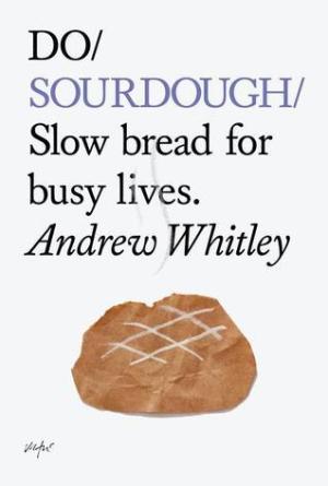 Do Sourdough: Slow bread for busy lives. Free PDF Download