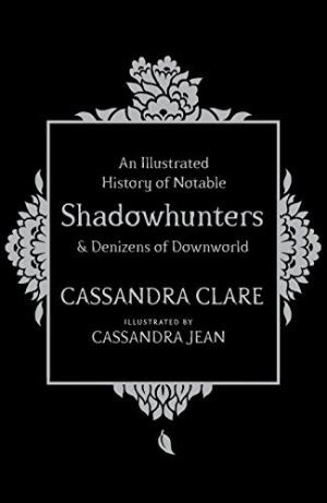 An Illustrated History of Notable Shadowhunters & Denizens of Downworld Free PDF Download