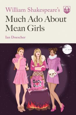 William Shakespeare's Much Ado About Mean Girls Free PDF Download