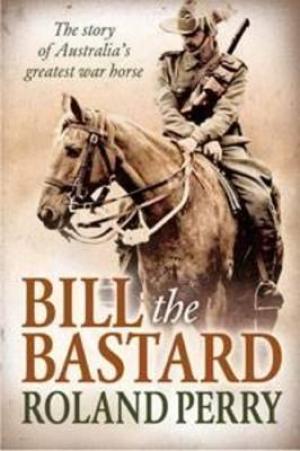 Bill the Bastard by Roland Perry Free PDF Download