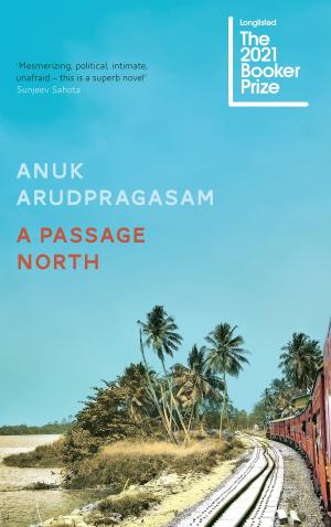 A Passage North by Anuk Arudpragasam Free PDF Download