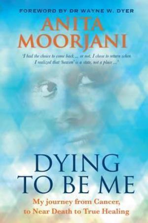 Dying to be Me by Anita Moorjani Free PDF Download