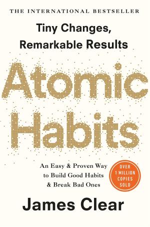 Atomic Habits: An Easy and Proven Way to Build Good Habits and Break Bad Ones Free PDF Download