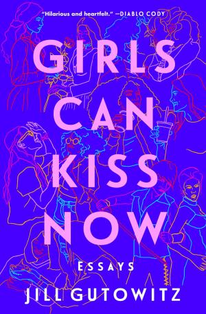 Girls Can Kiss Now: Essays Free PDF Download