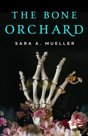 The Bone Orchard by Sara A. Mueller Free PDF Download