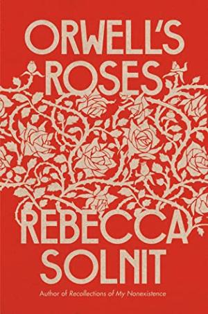 Orwell's Roses by Rebecca Solnit Free PDF Download
