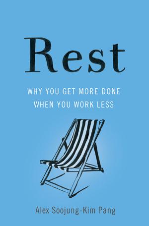 Rest: Why You Get More Done When You Work Less Free PDF Download