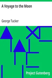 A Voyage to the Moon: With Some Account of the Manners and Customs, Science and Philosophy, of the People of Morosofia, and Other Lunarians — George Tucker cover