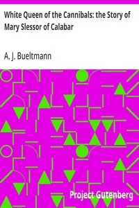 White Queen of the Cannibals: the Story of Mary Slessor of Calabar — A. J. Bueltmann cover