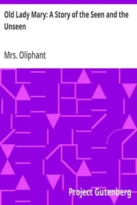 Old Lady Mary: A Story of the Seen and the Unseen — Mrs. (Margaret) Oliphant cover