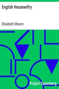 English Housewifry: Exemplified in above Four Hundred and Fifty Receipts Giving Directions for most Parts of Cookery — Elizabeth Moxon cover