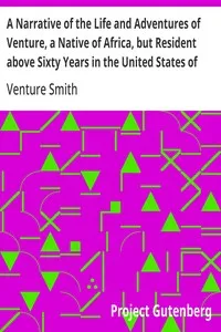 A Narrative of the Life and Adventures of Venture, a Native of Africa, but Resident above Sixty Years in the United States of America, Related by Himself — Venture Smith cover