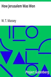 How Jerusalem Was Won: Being the Record of Allenby's Campaign in Palestine — W. T. (William Thomas) Massey cover