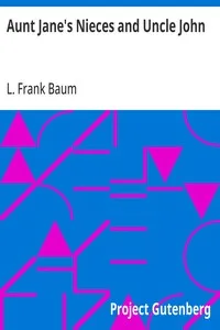 Aunt Jane's Nieces and Uncle John — L. Frank (Lyman Frank) Baum cover