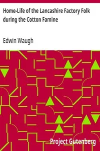Home-Life of the Lancashire Factory Folk during the Cotton Famine — Edwin Waugh cover