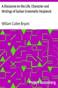 A Discourse on the Life, Character and Writings of Gulian Crommelin Verplanck: Delivered before the New-York Historical Society, May 17th, 1870 — William Cullen Bryant cover