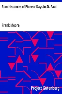 Reminiscences of Pioneer Days in St. Paul: A Collection of Articles Written for and Published in the Daily Pioneer Press — Frank Moore cover
