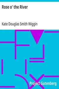 Rose o' the River — Kate Douglas Smith Wiggin cover