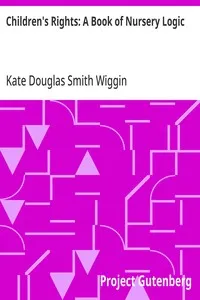 Children's Rights: A Book of Nursery Logic — Kate Douglas Smith Wiggin cover