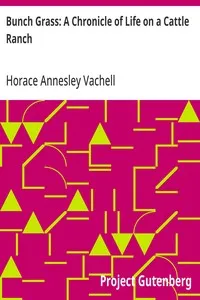 Bunch Grass: A Chronicle of Life on a Cattle Ranch — Horace Annesley Vachell cover