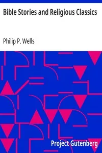 Bible Stories and Religious Classics — Philip P. (Philip Patterson) Wells cover