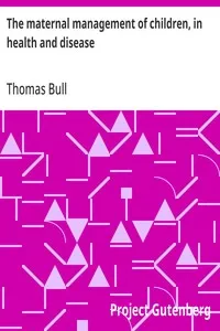 The maternal management of children, in health and disease — Thomas Bull cover