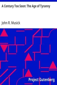 A Century Too Soon: The Age of Tyranny — John R. (John Roy) Musick cover