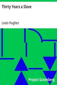 Thirty Years a Slave: From Bondage to Freedom: The Institution of Slavery as Seen on the Plantation and in the Home of the Planter: Autobiography of Louis Hughes — Louis Hughes cover