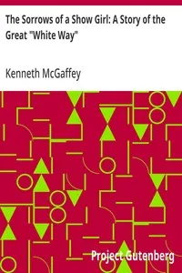 The Sorrows of a Show Girl: A Story of the Great "White Way" — Kenneth McGaffey cover
