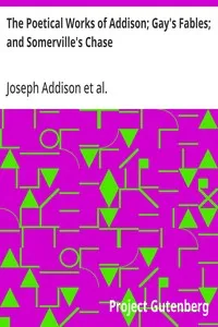 The Poetical Works of Addison; Gay's Fables; and Somerville's Chase: With Memoirs and Critical Dissertations, by the Rev. George Gilfillan — John Gay cover
