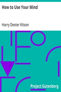 How to Use Your Mind: A Psychology of Study: Being a Manual for the Use of Students and Teachers in the Administration of Supervised Study — Harry Dexter Kitson cover