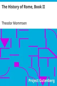 The History of Rome, Book II: From the Abolition of the Monarchy in Rome to the Union of Italy — Theodor Mommsen cover