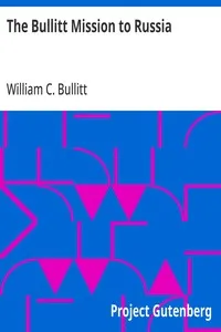 The Bullitt Mission to Russia: Testimony before the Committee on Foreign Relations, United States Senate, of William C. Bullitt — William C. (William Christian) Bullitt cover