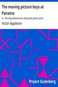 The moving picture boys at Panama : $b or, Stirring adventures along the great canal — Victor Appleton cover