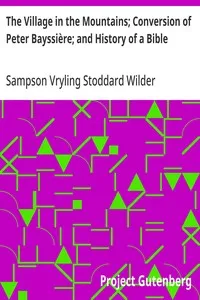 The Village in the Mountains; Conversion of Peter Bayssière; and History of a Bible — Sampson Vryling Stoddard Wilder cover