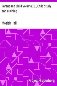 Parent and Child Volume III., Child Study and Training — Mosiah Hall cover