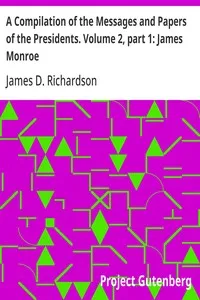 A Compilation of the Messages and Papers of the Presidents. Volume 2, part 1: James Monroe — Anonymous cover