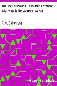 The Dog Crusoe and His Master: A Story of Adventure in the Western Prairies — R. M. (Robert Michael) Ballantyne cover