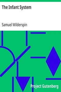 The Infant System: For Developing the Intellectual and Moral Powers of all Children, from One to Seven years of Age — Samuel Wilderspin cover