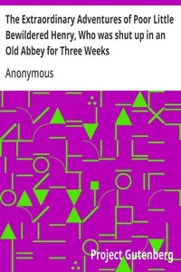 The Extraordinary Adventures of Poor Little Bewildered Henry, Who was shut up in an Old Abbey for Three Weeks: A Story Founded on Fact — Anonymous cover