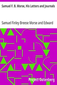 Samuel F. B. Morse, His Letters and Journals: In Two Volumes, Volume II — Samuel Finley Breese Morse cover