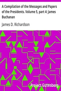 A Compilation of the Messages and Papers of the Presidents. Volume 5, part 4: James Buchanan — Anonymous cover