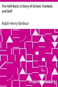 The Half-Back: A Story of School, Football, and Golf — Ralph Henry Barbour cover