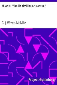 M. or N. "Similia similibus curantur." — G. J. (George John) Whyte-Melville cover